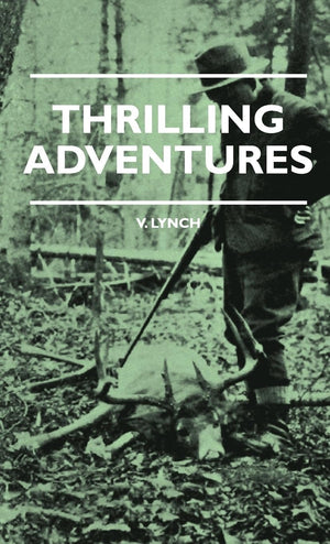 Thrilling Adventures  Guilding, Trapping, Big Game Hunting  From The Rio Grande To The Wilds Of Maine,Used