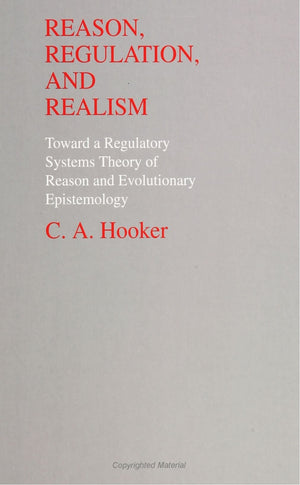 Reason, Regulation, And Realism: Toward A Regulatory Systems Theory Of Reason & Evo (Suny Series In Philosophy And Biology),New