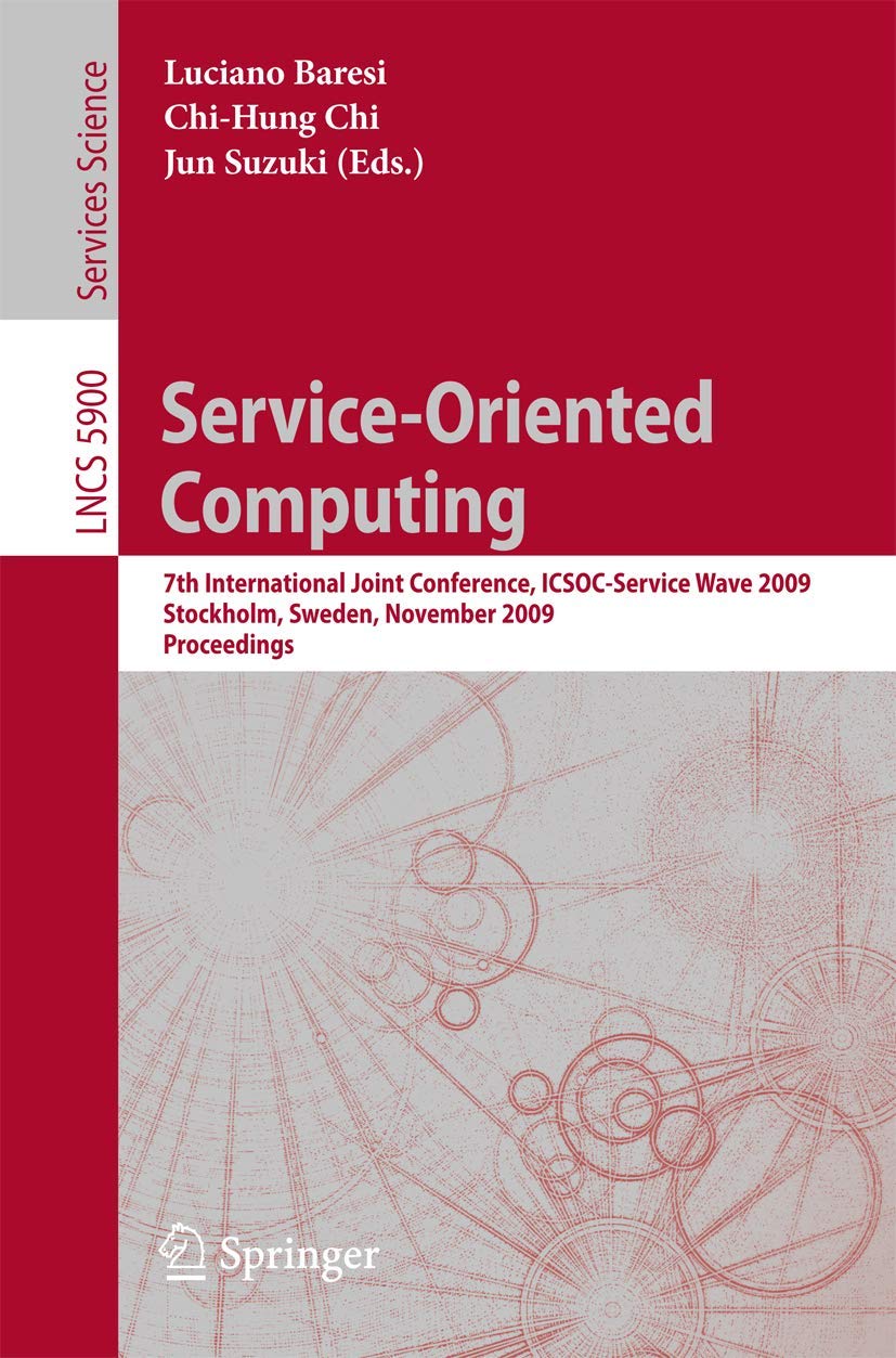 ServiceOriented Computing: 7th International Joint Conference, ICSOCServiceWave 2009, Stockholm, Sweden, November 2427, 2009,,Used
