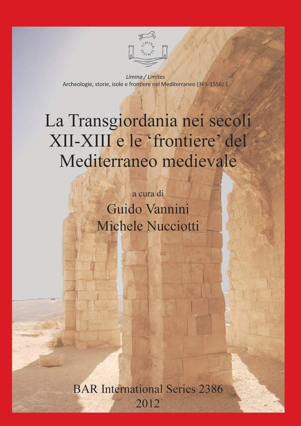 La Transgiordania nei Secoli XIIXIII e le 'frontiere' del Mediterraneo Medievale (Limina/Limites Archeologie, storie, isole e f,Used