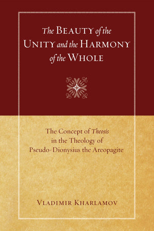 The Beauty of the Unity and the Harmony of the Whole: The Concept of Theosis in the Theology of PseudoDionysius the Areopagite,Used