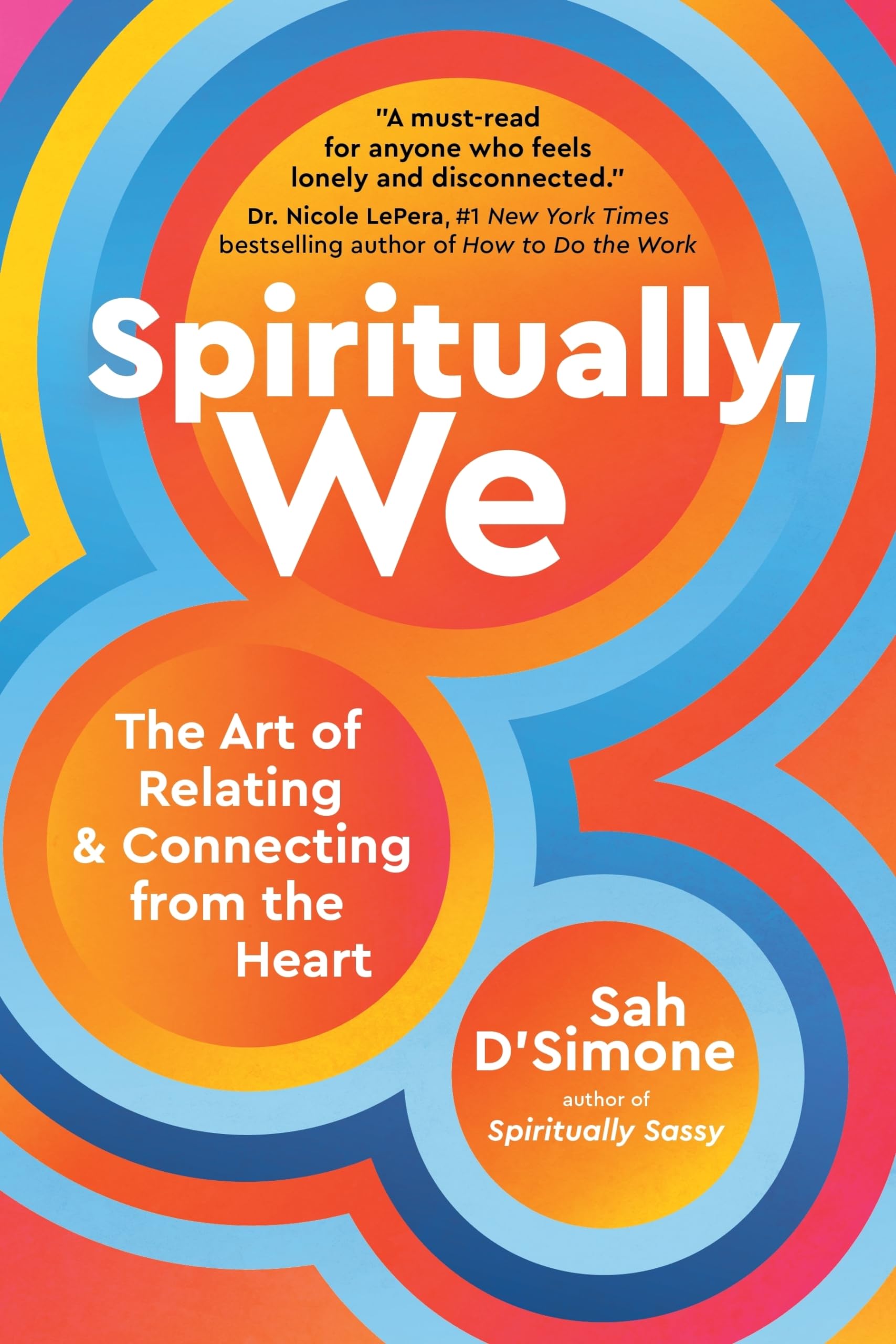Spiritually, We: The Art of Relating and Connecting from the Heart,New