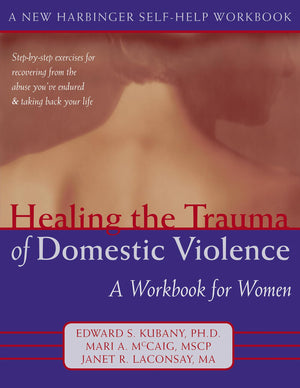Healing The Trauma Of Domestic Violence: A Workbook For Women (New Harbinger Selfhelp Workbook)