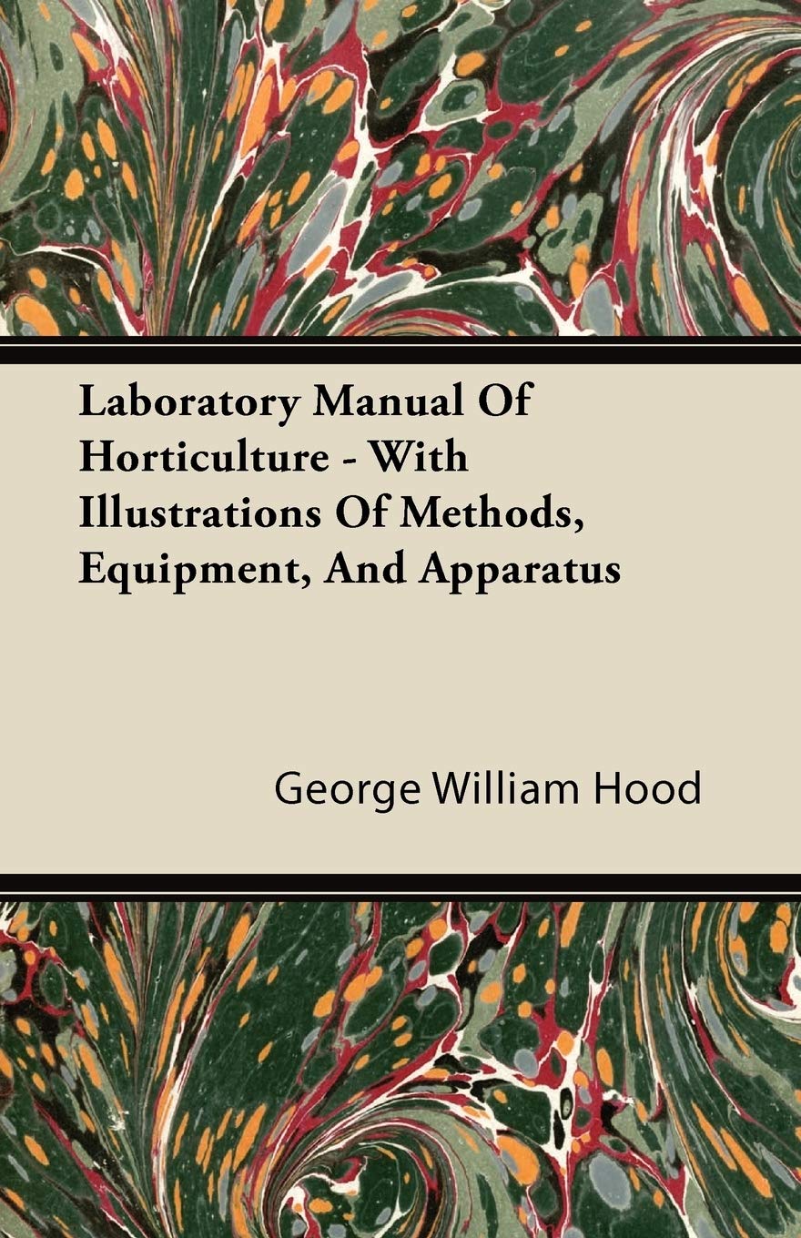 Laboratory Manual Of Horticulture  With Illustrations Of Methods, Equipment, And Apparatus,Used