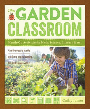 The Garden Classroom: Handson Activities In Math, Science, Literacy, And Art,New