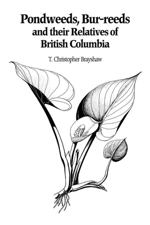 Pondweeds, Burreeds and Their Relatives of British Columbia: Aquatic Families of Monocotyledons  Revised Edition,Used