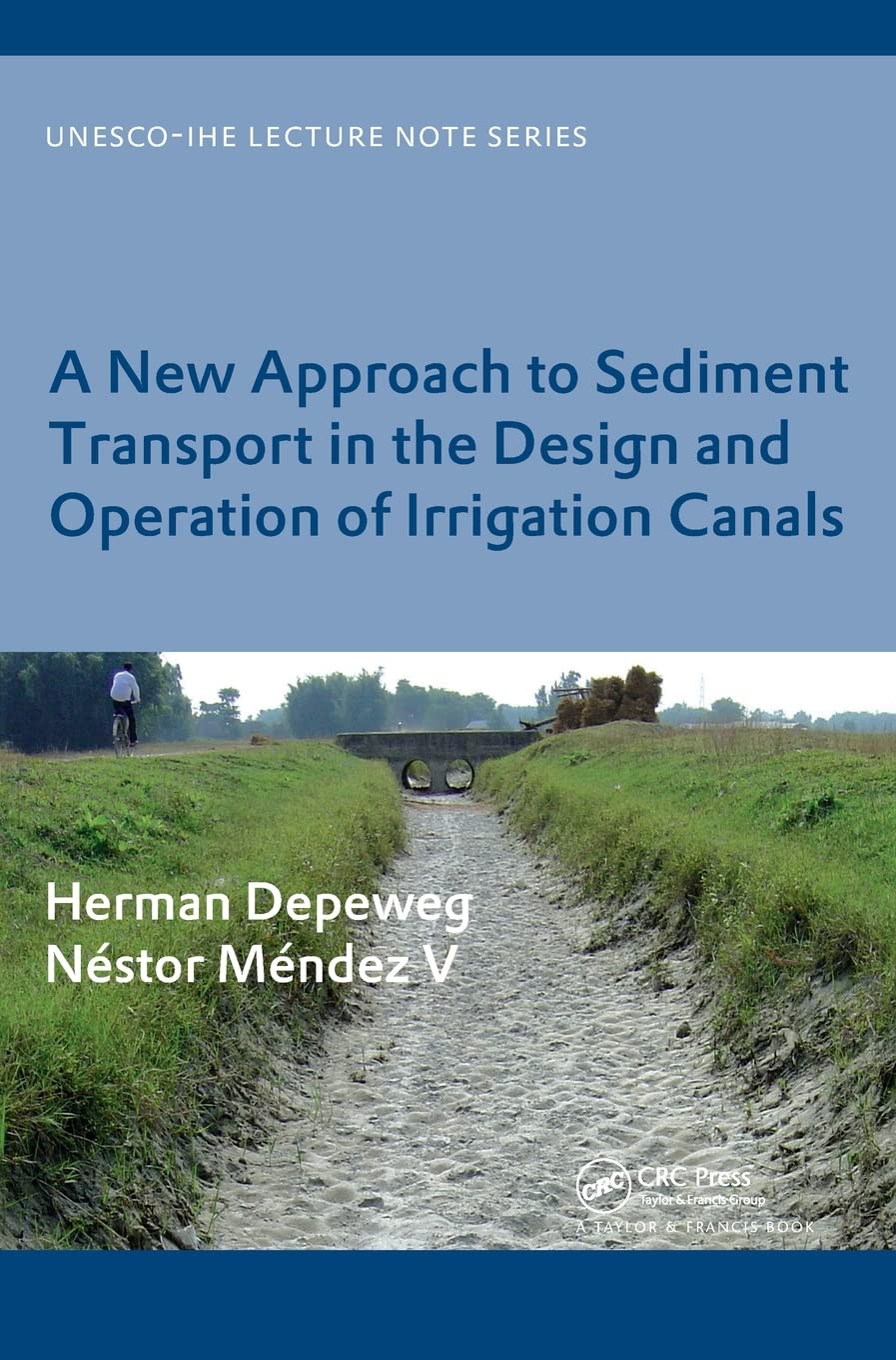 A New Approach to Sediment Transport in the Design and Operation of Irrigation Canals: UNESCOIHE Lecture Note Series (IHE Delft,Used