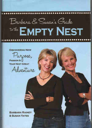 Barbara & Susan's Guide to the Empty Nest: Discovering New Purpose, Passion & Your Next Great Adventure,New