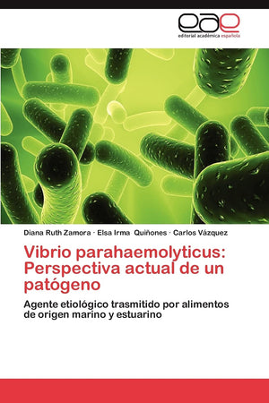 Vibrio parahaemolyticus: Perspectiva actual de un patgeno: Agente etiolgico trasmitido por alimentos de origen marino y estu,Used