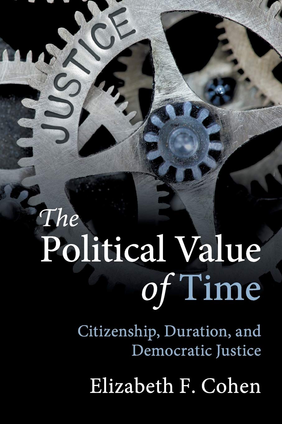 The Political Value of Time: Citizenship, Duration, and Democratic Justice,Used