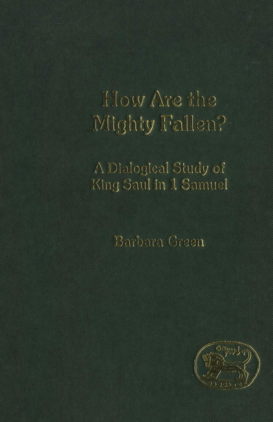 How Are The Mighty Fallen?: A Dialogical Study Of King Saul In 1 Samuel (The Library Of Hebrew Bible/Old Testament Studies, 365),Used