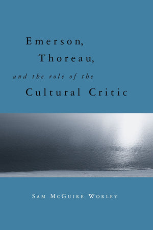 Emerson, Thoreau, and the Role of the Cultural Critic,Used