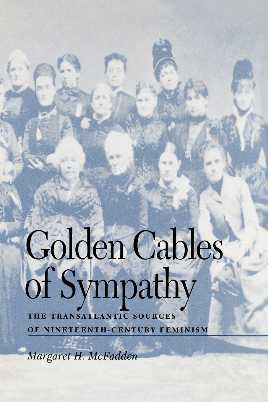 Golden Cables Of Sympathy: The Transatlantic Sources Of Nineteenthcentury Feminism,Used