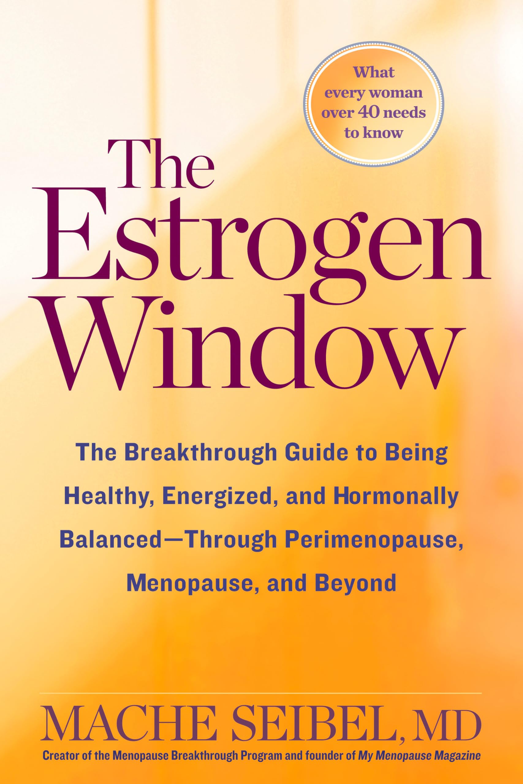 The Estrogen Window: The Breakthrough Guide To Being Healthy, Energized, And Hormonally Balancedthrough Perimenopause, Menopau