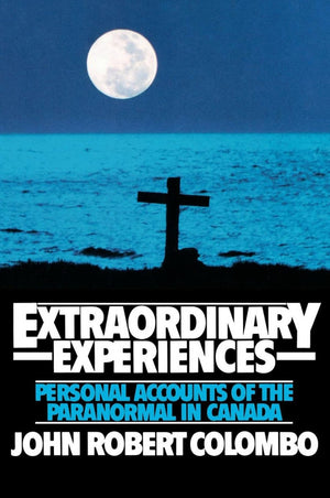 Extraordinary Experiences: Personal Accounts of the Paranormal in Canada,Used