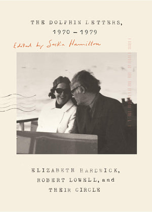 The Dolphin Letters, 19701979: Elizabeth Hardwick, Robert Lowell, And Their Circle,Used