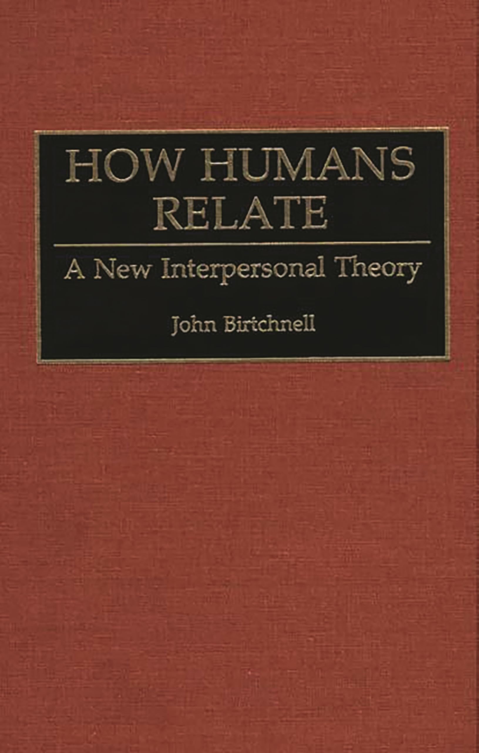 How Humans Relate: A New Interpersonal Theory (Human Evolution, Behavior, and Intelligence),Used