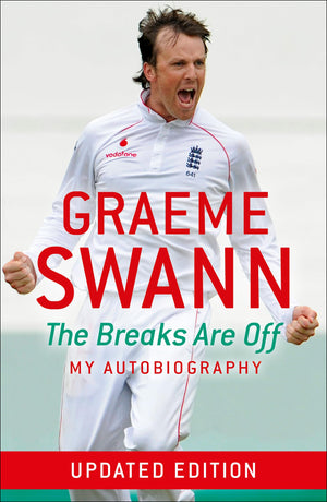 Graeme Swann: The Breaks Are Off  My Autobiography