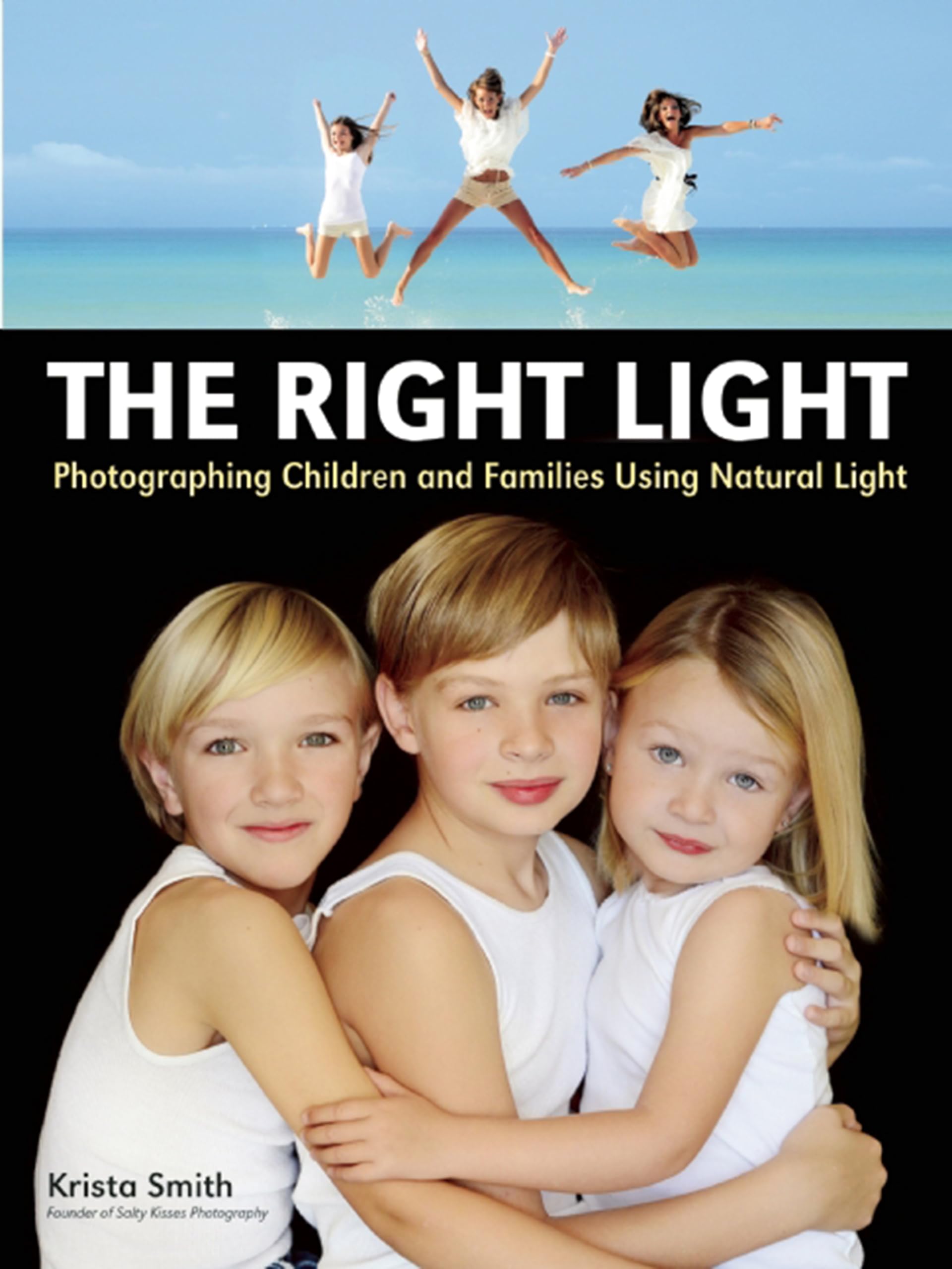 The Right Light: Photographing Children and Families Using Natural Light,Used