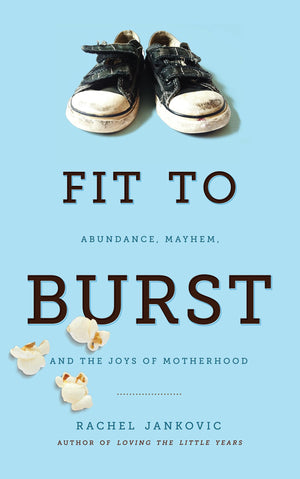 Fit to Burst: Abundance, Mayhem, and the Joys of Motherhood,Used