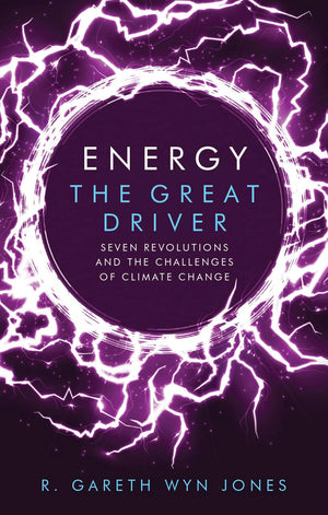 Energy, the Great Driver: Seven Revolutions and the Challenges of Climate Change,Used