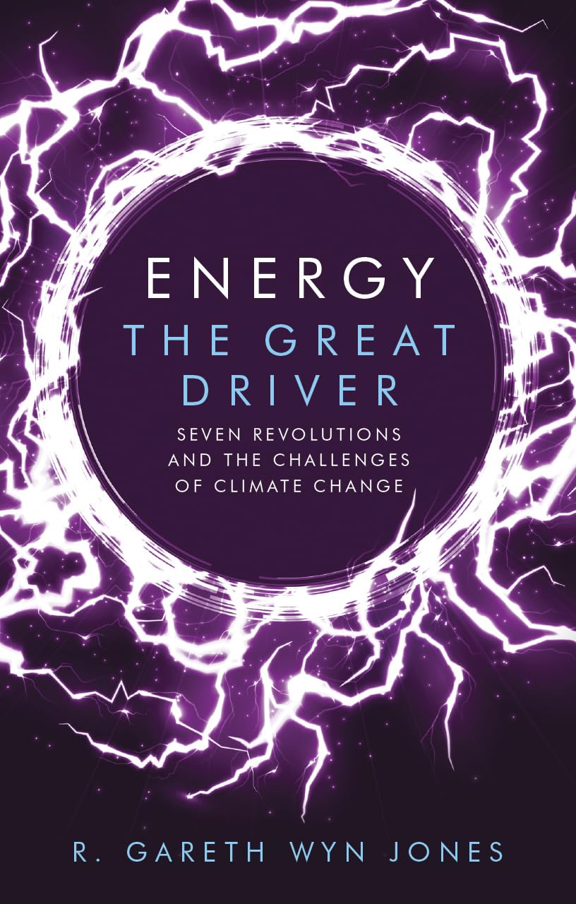 Energy, the Great Driver: Seven Revolutions and the Challenges of Climate Change,Used