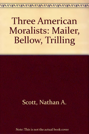 Three American Moralists: Mailer, Bellow, Trilling,Used
