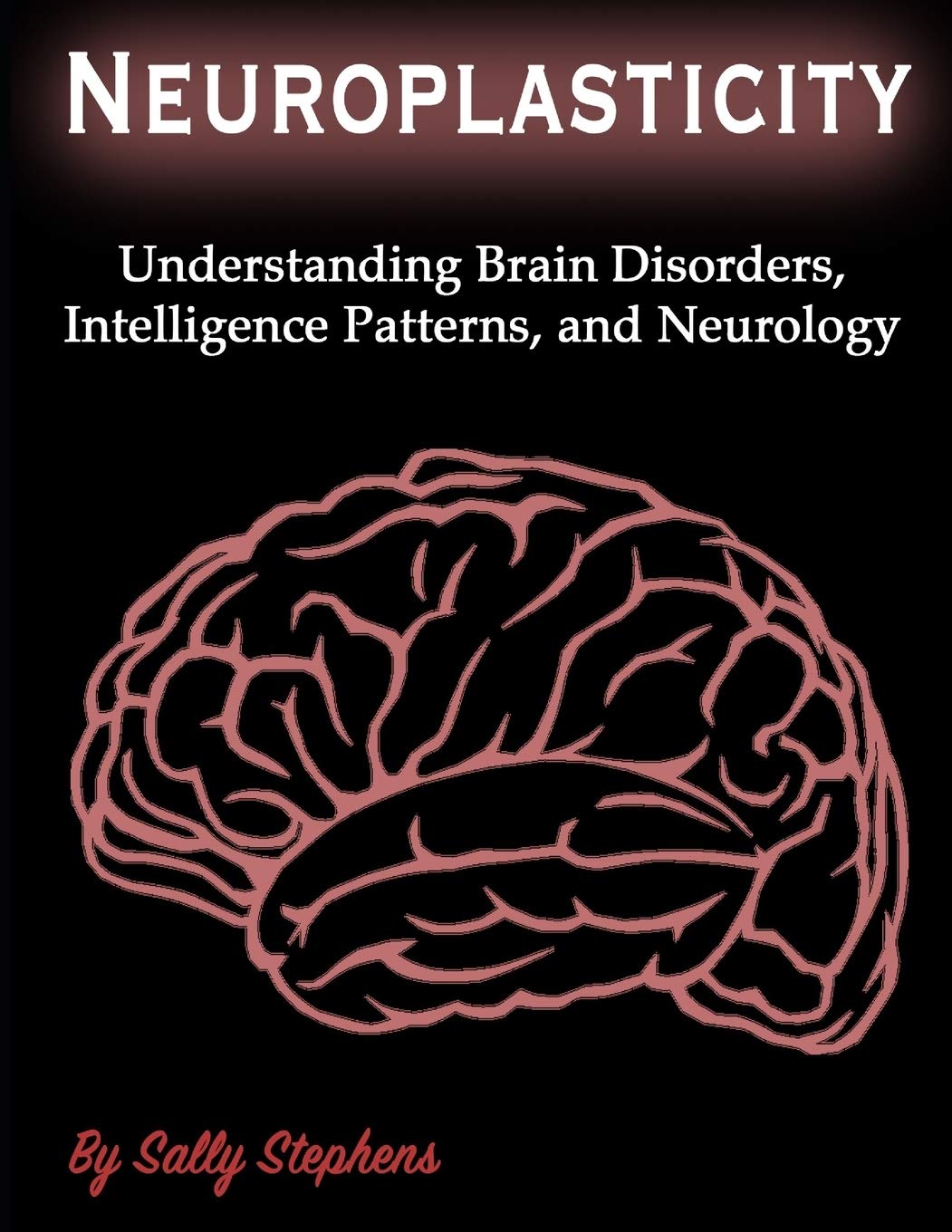 Neuroplasticity: Understanding Brain Disorders, Intelligence Patterns, and Neurology,Used