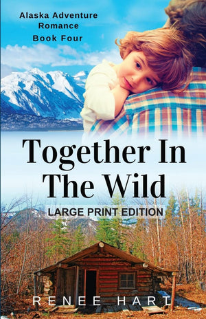 Together In The Wild: [Large Print] (Alaska Adventure Romance),Used