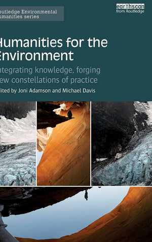 Humanities for the Environment: Integrating knowledge, forging new constellations of practice (Routledge Environmental Humanitie,Used