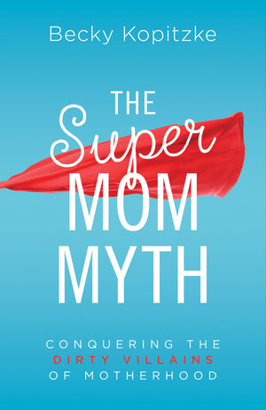 The SuperMom Myth: Conquering the Dirty Villains of Motherhood,Used