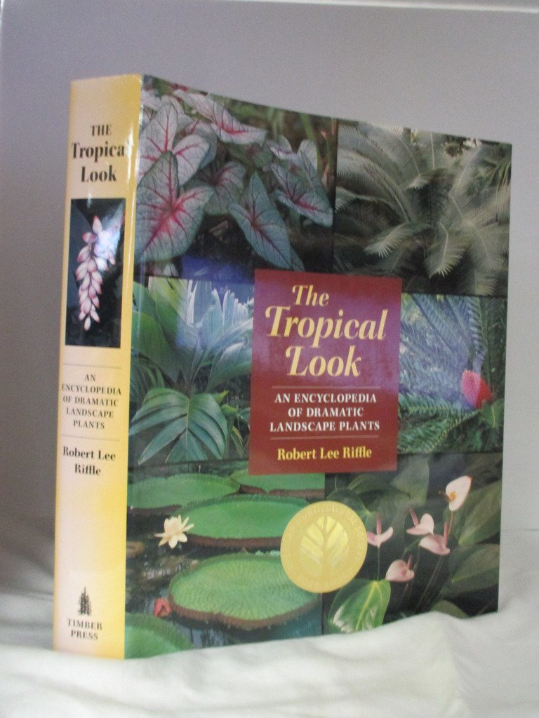 The Tropical Look: An Encyclopedia of Dramatic Landscape Plants,New