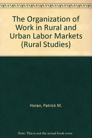 The Organization of Work in Rural and Urban Labor Markets (Rural Studies),Used