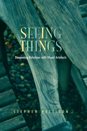 Seeing Things: Deepening Relations with Visual Artefacts (Gifford Lectures),Used