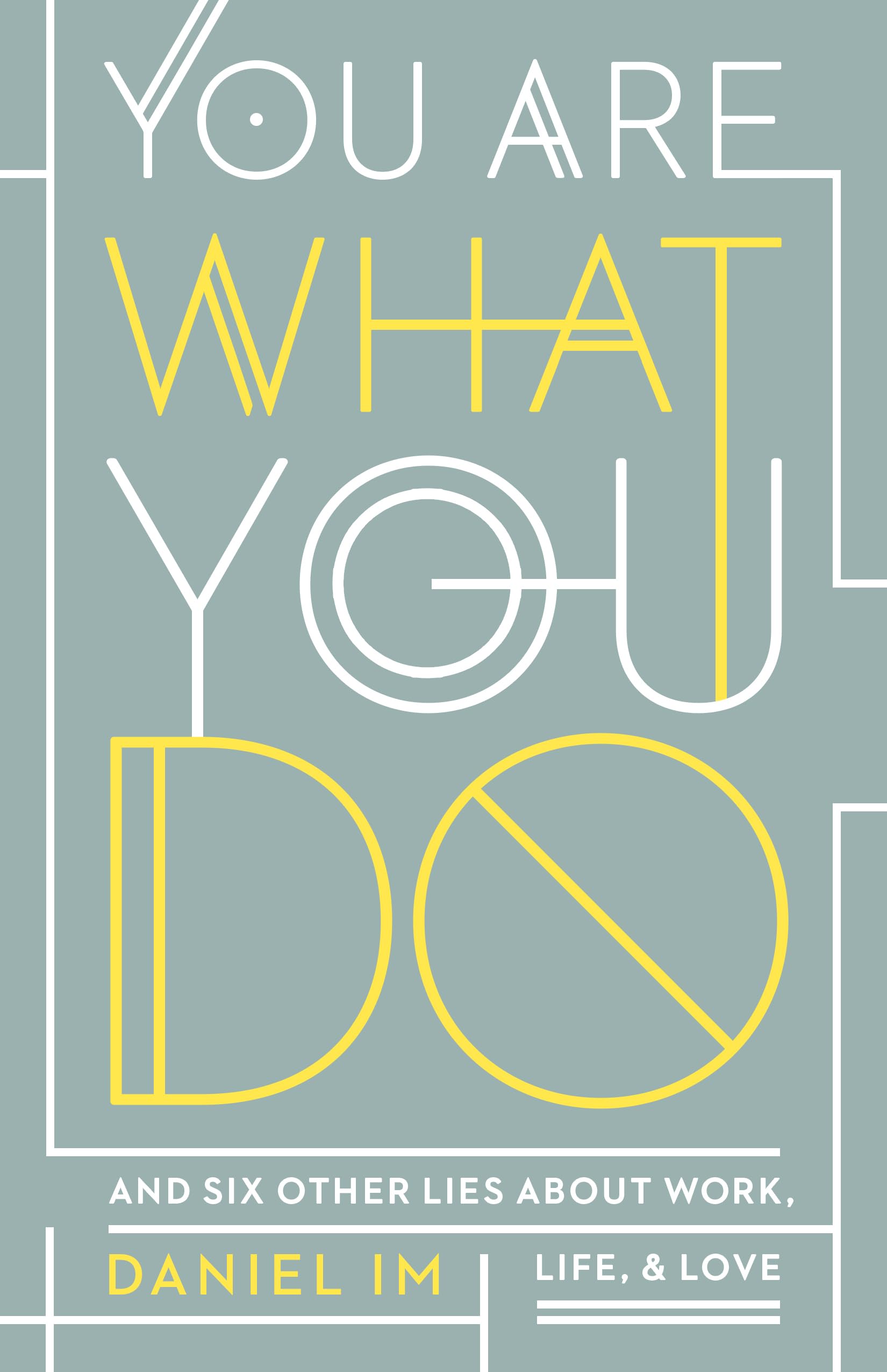 You Are What You Do: And Six Other Lies about Work, Life, and Love,Used
