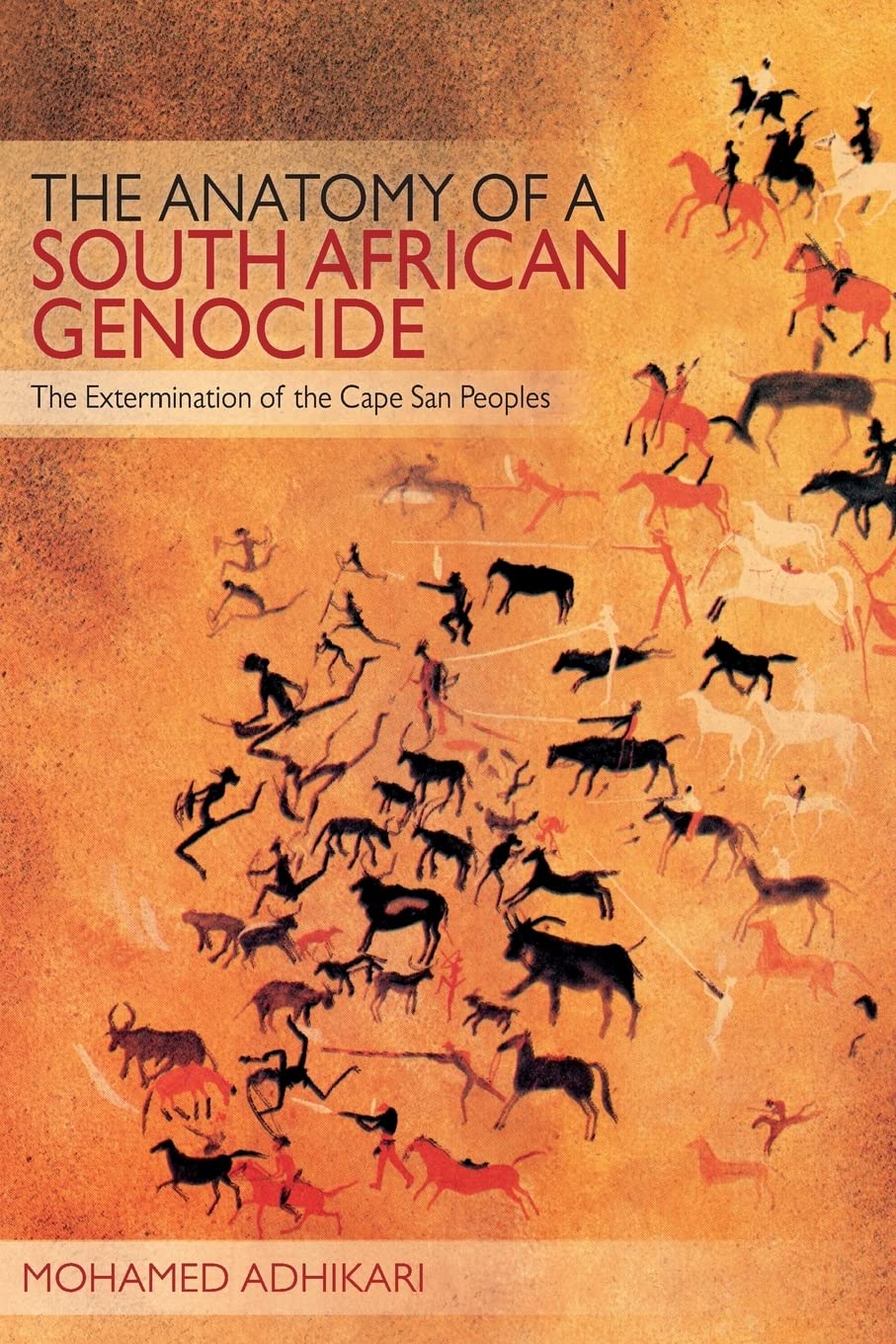 The Anatomy Of A South African Genocide: The Extermination Of The Cape San Peoples,Used
