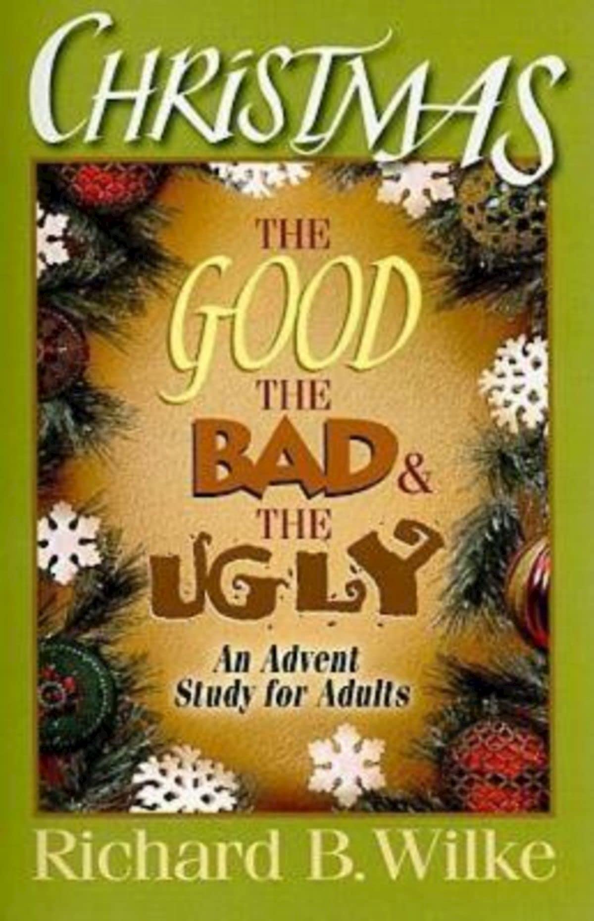 Christmas: The Good, the Bad, and the Ugly: An Advent Study for Adults,Used