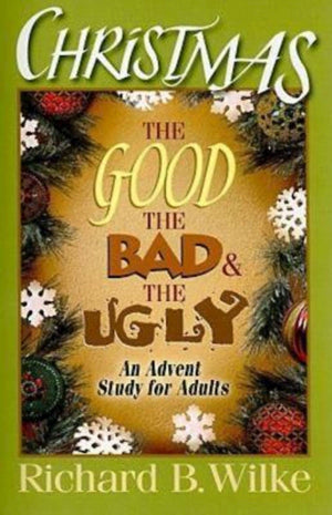 Christmas: The Good, the Bad, and the Ugly: An Advent Study for Adults,Used