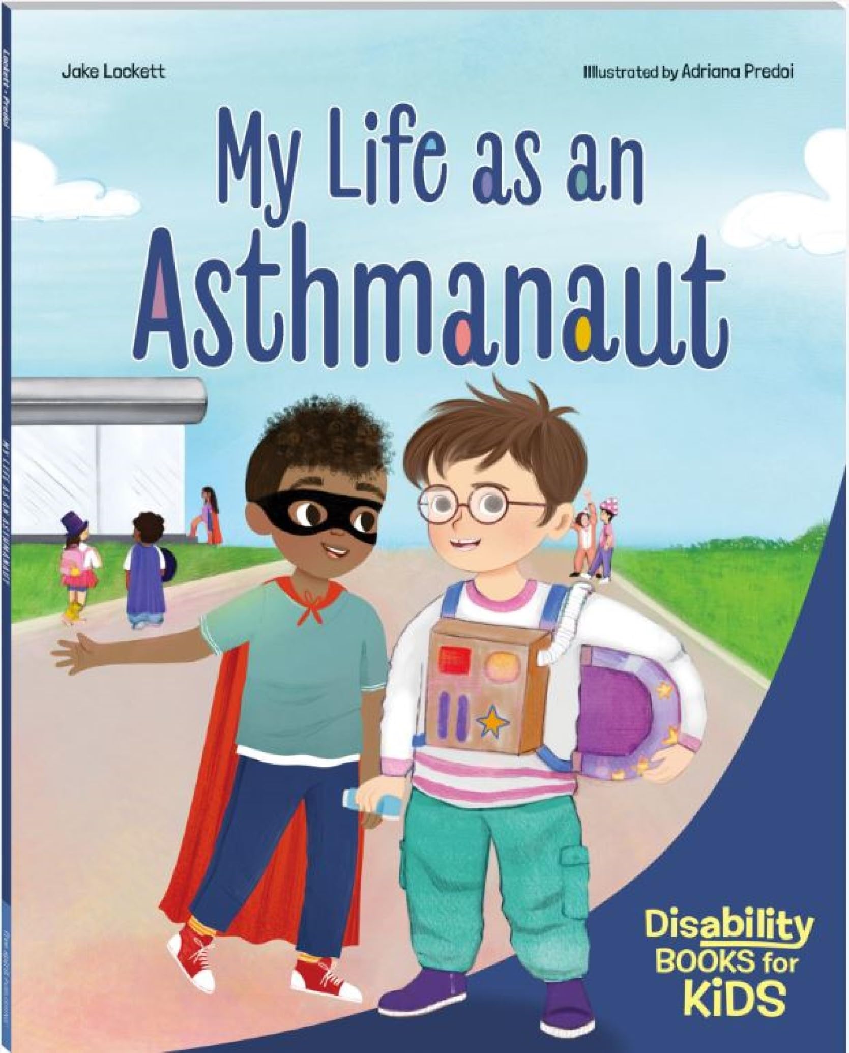 My Life As An Asthmanaut: A Book About Asthma (Disability Books For Kids)