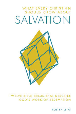 What Every Christian Should Know About Salvation: Twelve Bible Terms That Describe God's Work of Redemption,Used