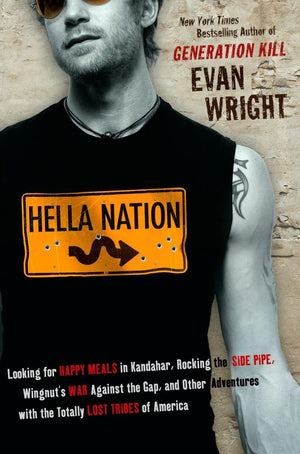Hella Nation: Looking For Happy Meals In Kandahar, Rocking The Side Pipe,Wingnut'S War Against The Gap, And Other Adventures Wit,Used