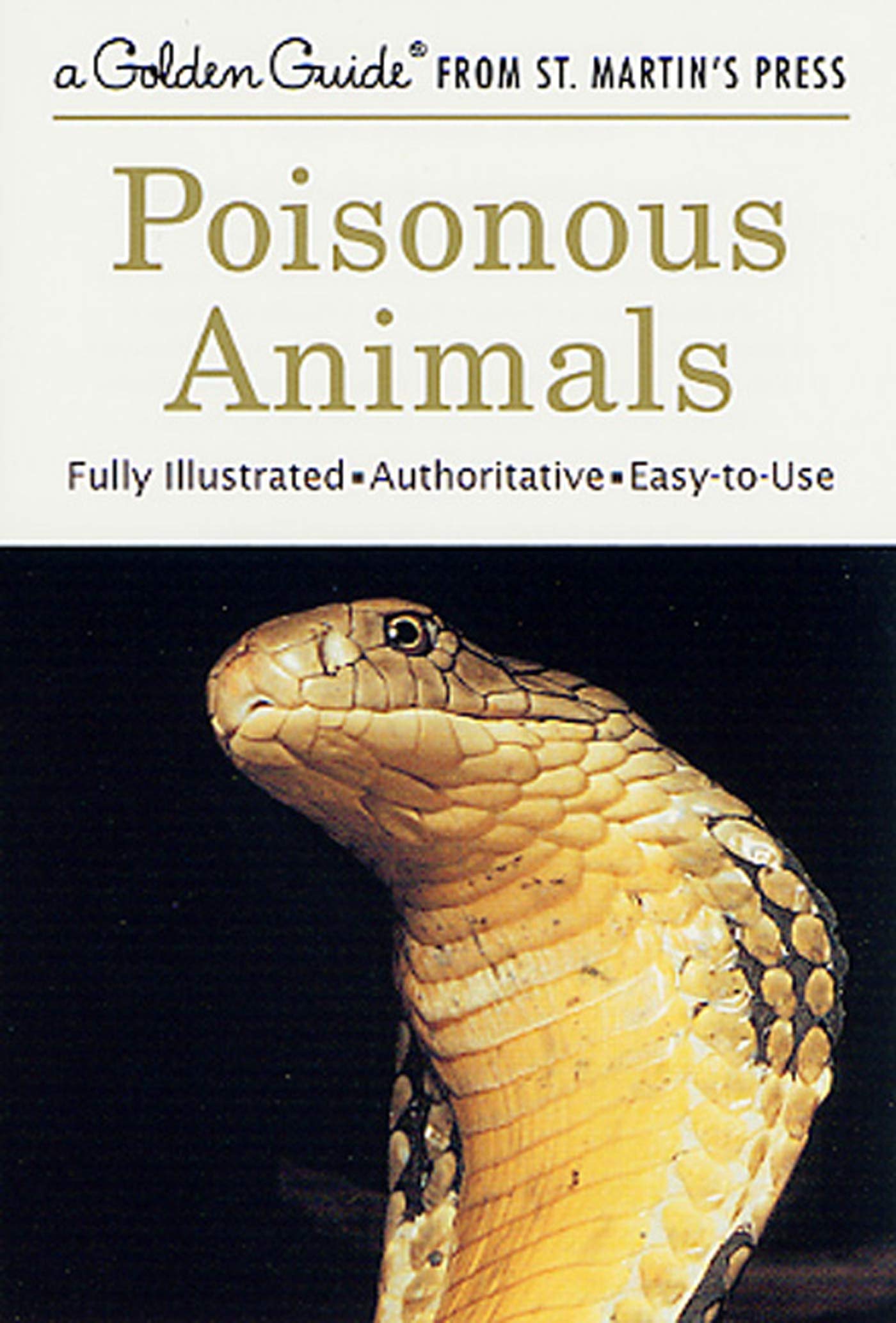 Poisonous Animals: A Fully Illustrated, Authoritative And Easytouse Guide (A Golden Guide From St. Martin'S Press),Used