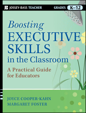Boosting Executive Skills In The Classroom: A Practical Guide For Educators