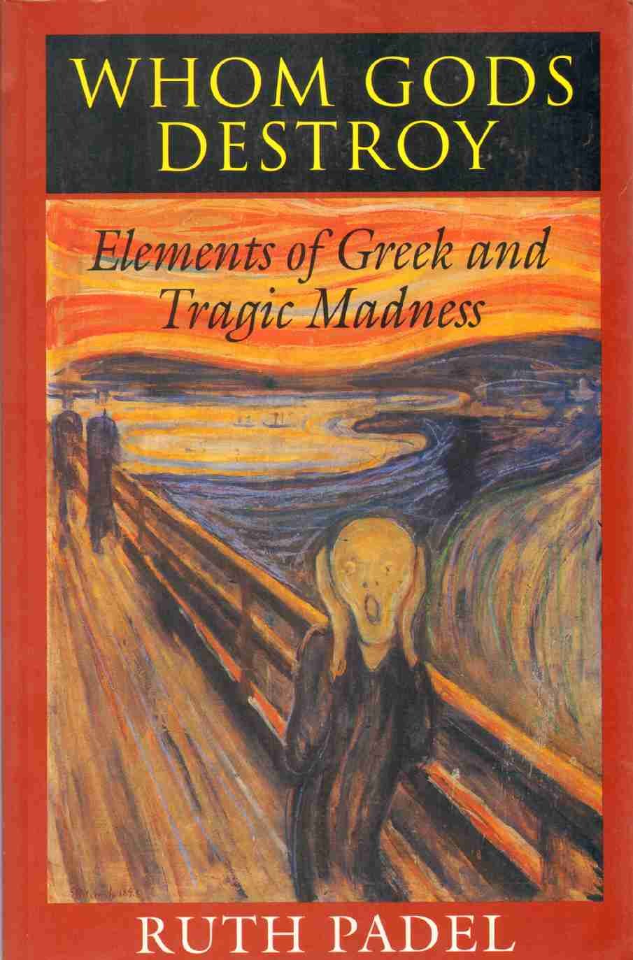 Whom Gods Destroy: Elements of Greek and Tragic Madness,Used