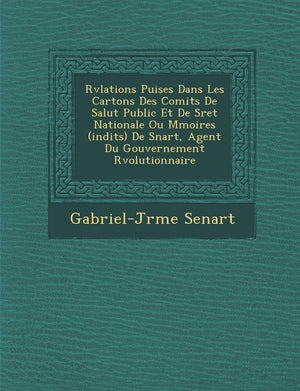 R V Lations Puis Es Dans Les Cartons Des Comit S de Salut Public Et de S Ret Nationale Ou M Moires (in Dits) de S Nart, Agent Du,New