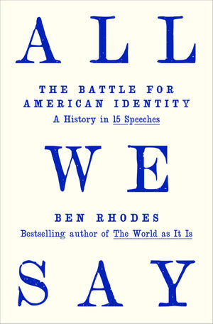 All We Say: The Battle For American Identity: A History In 15 Speeches
