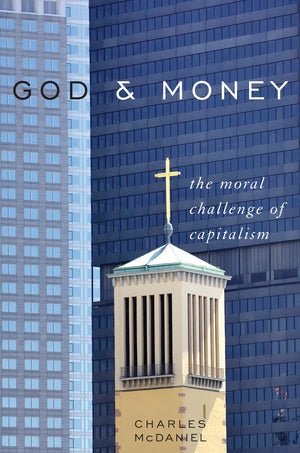 God & Money: The Moral Challenge of Capitalism,New