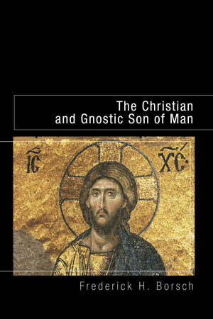The Christian and Gnostic Son of Man,New