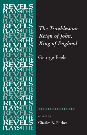 The Troublesome Reign of John, King of England: By George Peele (The Revels Plays),Used