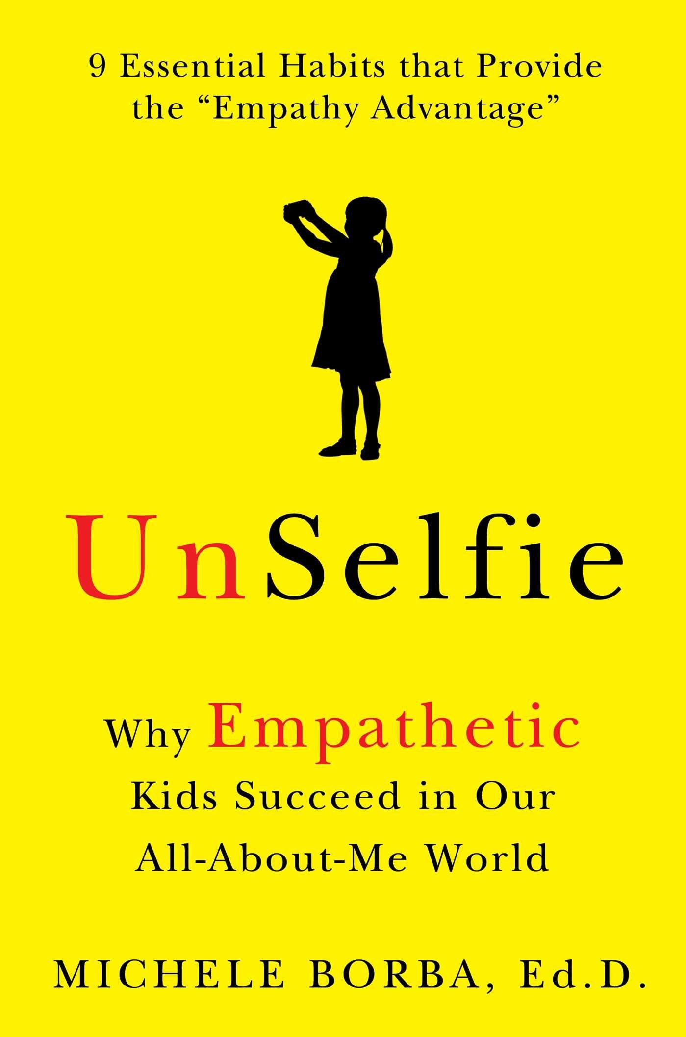 Unselfie: Why Empathetic Kids Succeed In Our Allaboutme World